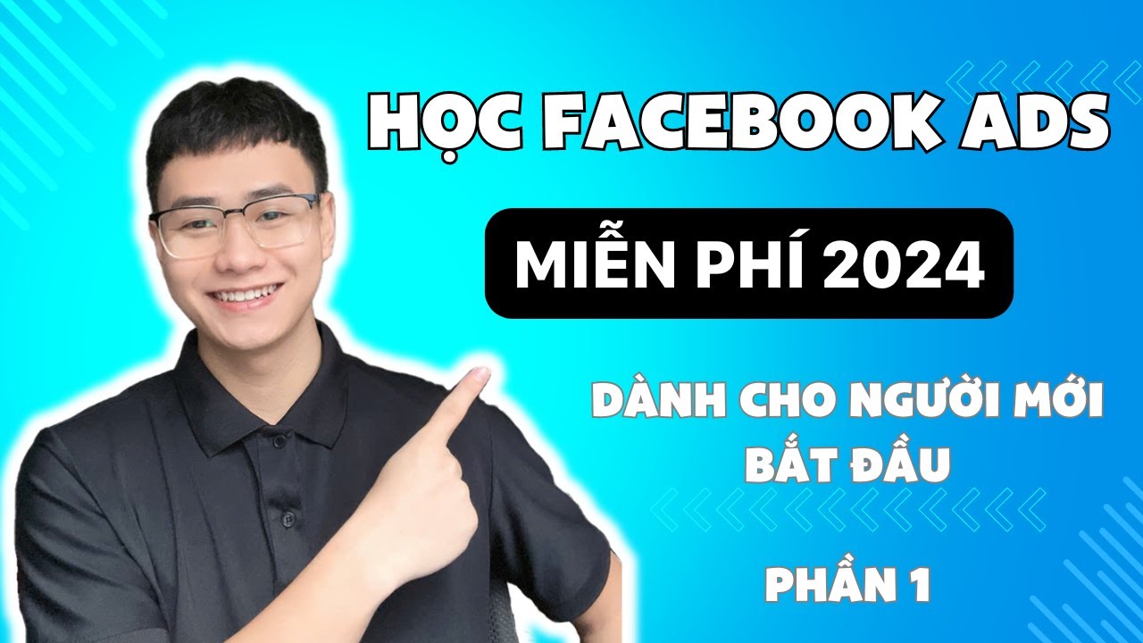 Hướng Dẫn Chạy Quảng Cáo Facebook Ads Mới Nhất 2024: Cho Người Mới Bắt Đầu