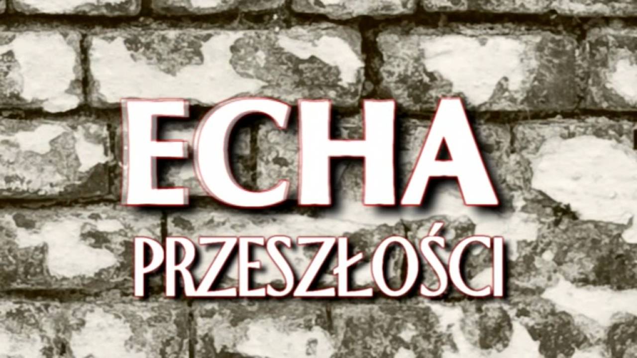 Echa Przeszłości - MIŁOSZÓW