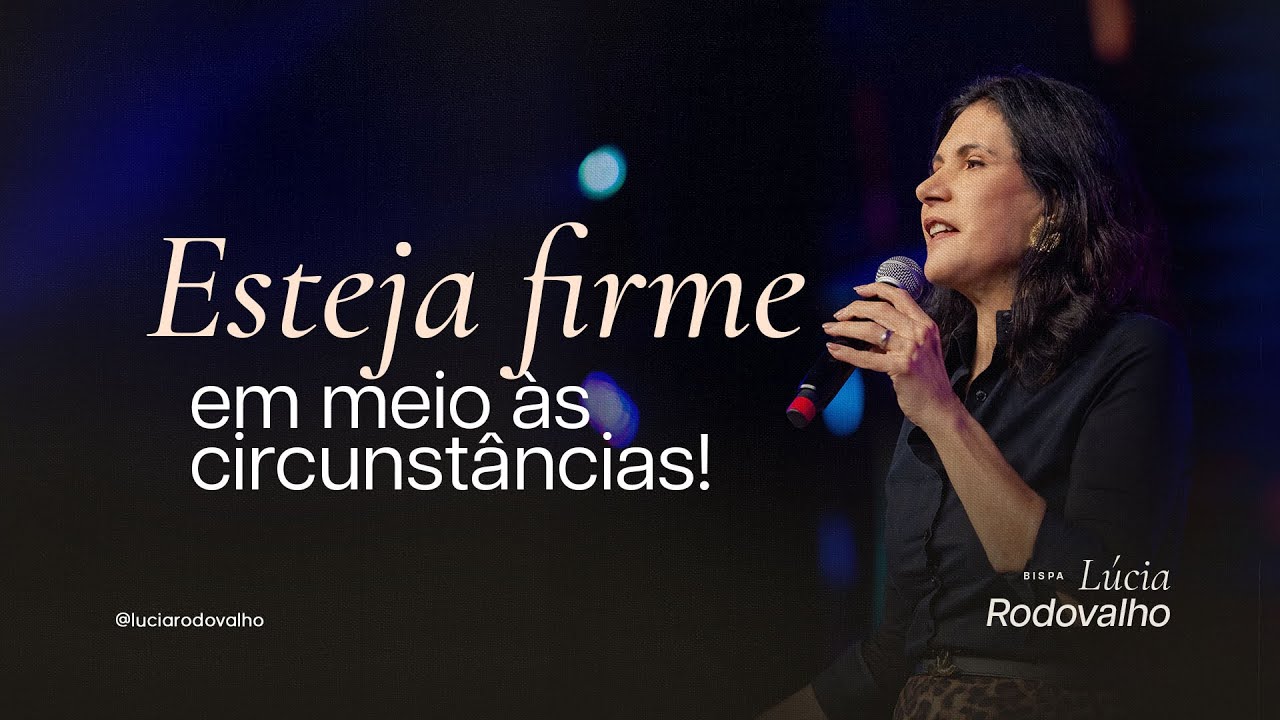 Esteja firme em meio as circunstâncias - Bispa Lúcia Rodovalho