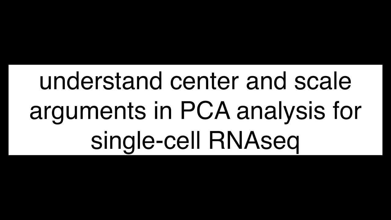 Understanding PCA  Centering and Scaling in R and single-cell RNAseq analysis