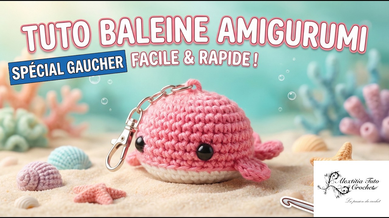 Tuto amigurumi bébé baleine au crochet spécial gaucher @Alextitia Tuto Crochet
