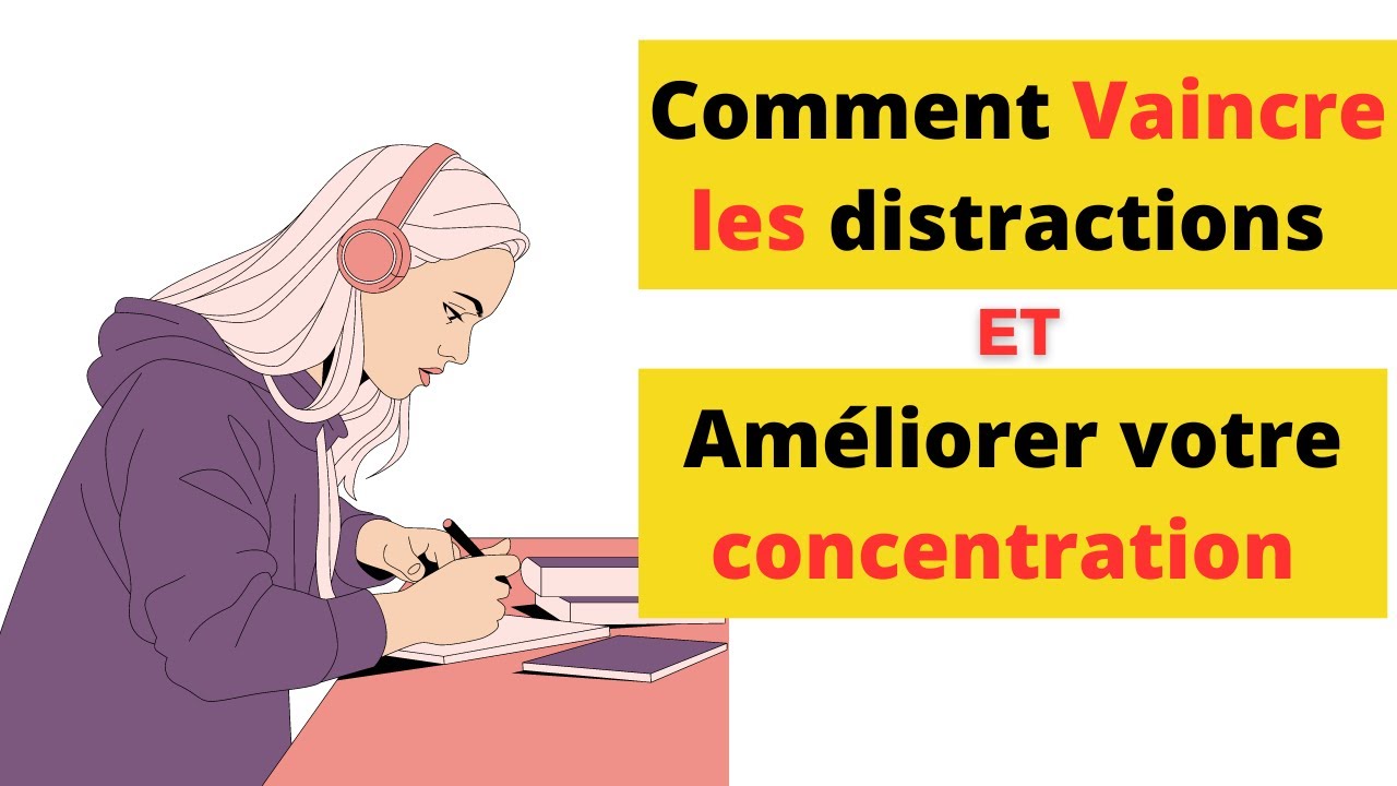 Pourquoi vous n'arrivez pas à vous concentrer - Les solutions simples pour y remédier