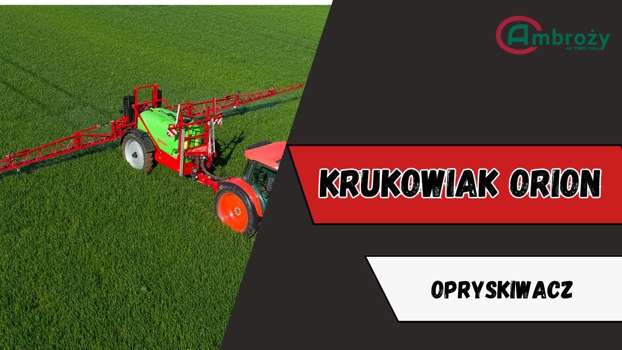 Opryskiwacz stworzony do twoich potrzeb! KRUKOWIAK ORION. Omówienie maszyny