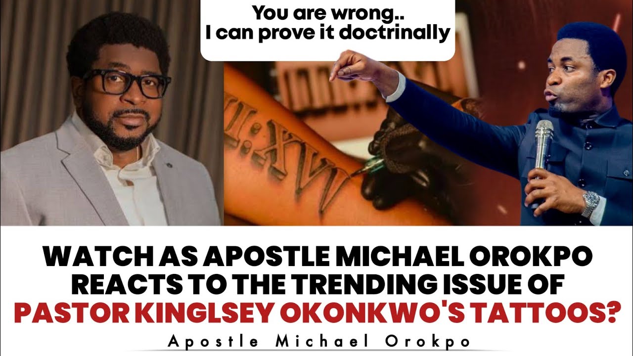 APOSTLE MICHAEL OROKPO RESPONDS TO THE TRENDING ISSUE OF PASTOR KINGLSEY OKONKWO'S TATTOOS?