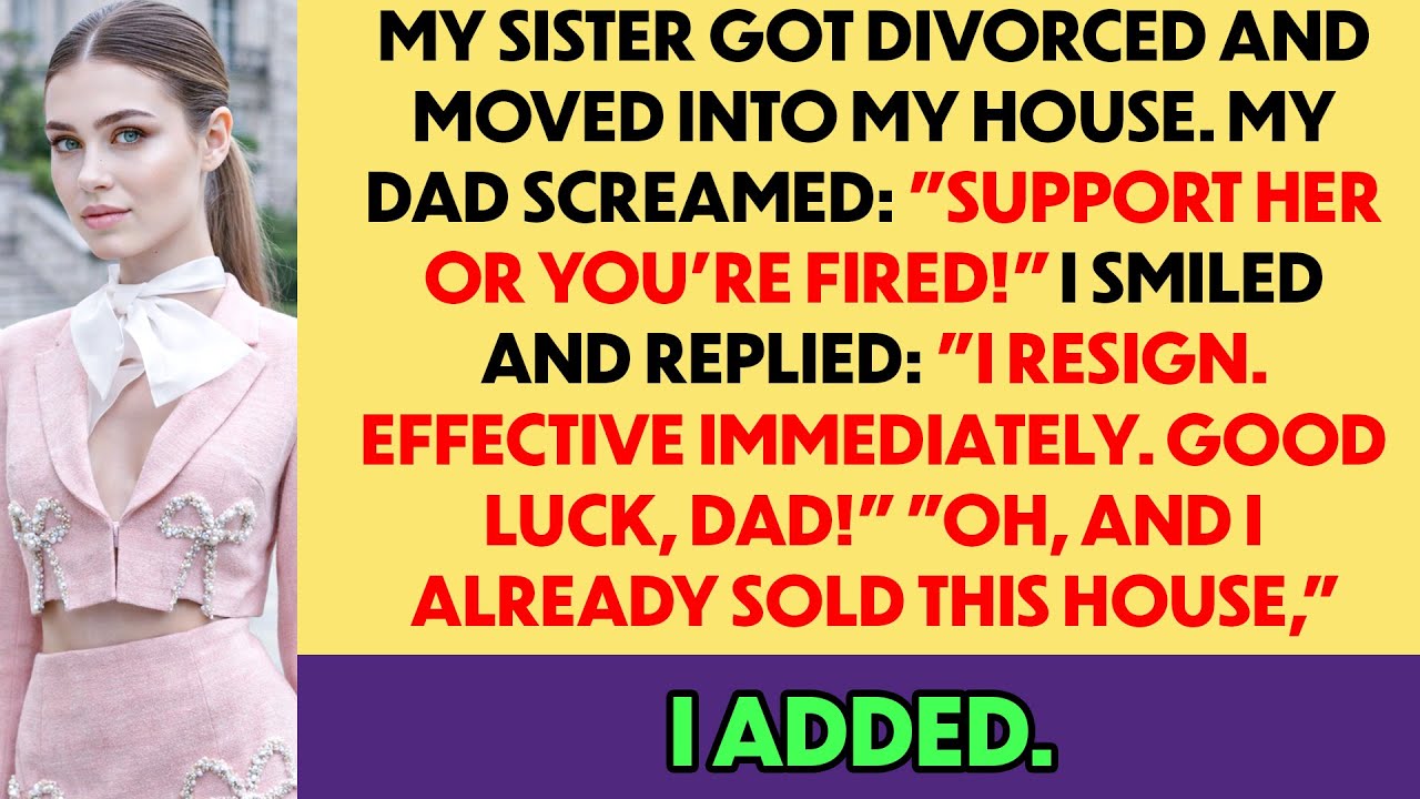 My Sister Got Divorced And Moved Into My House, And My Dad Screamed: “Support Her Or You’re Fired!”
