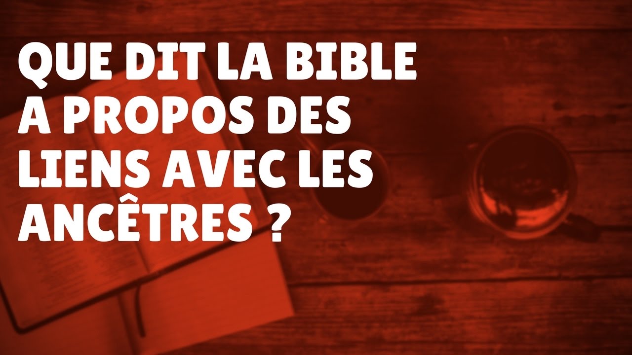 Que dit la Bible à propos des liens des ancêtres? (Episode 53)