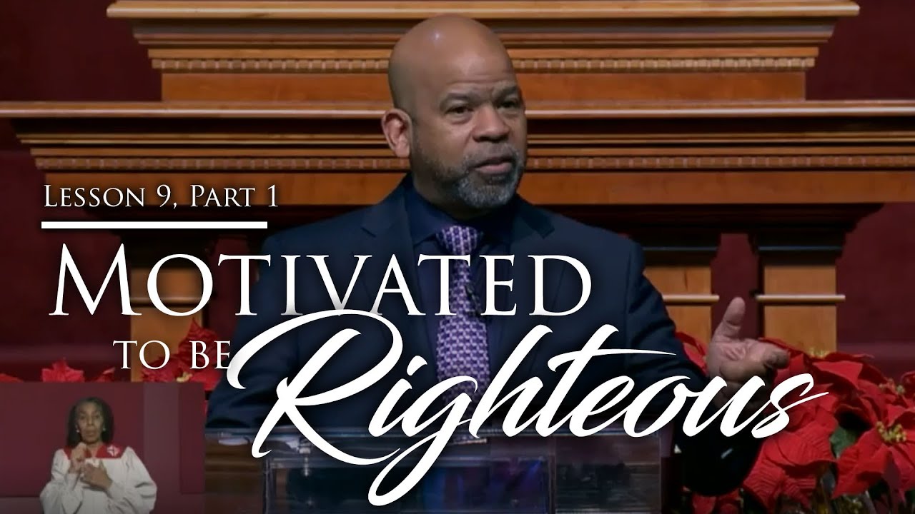 Motivated To Be Righteous - Lesson 9, Part 1