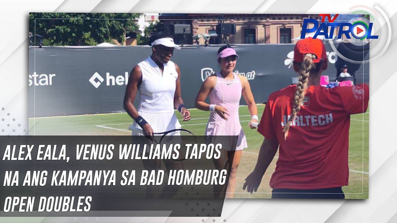 Alex Eala, Venus Williams tapos na ang kampanya sa Bad Homburg Open doubles | TV Patrol