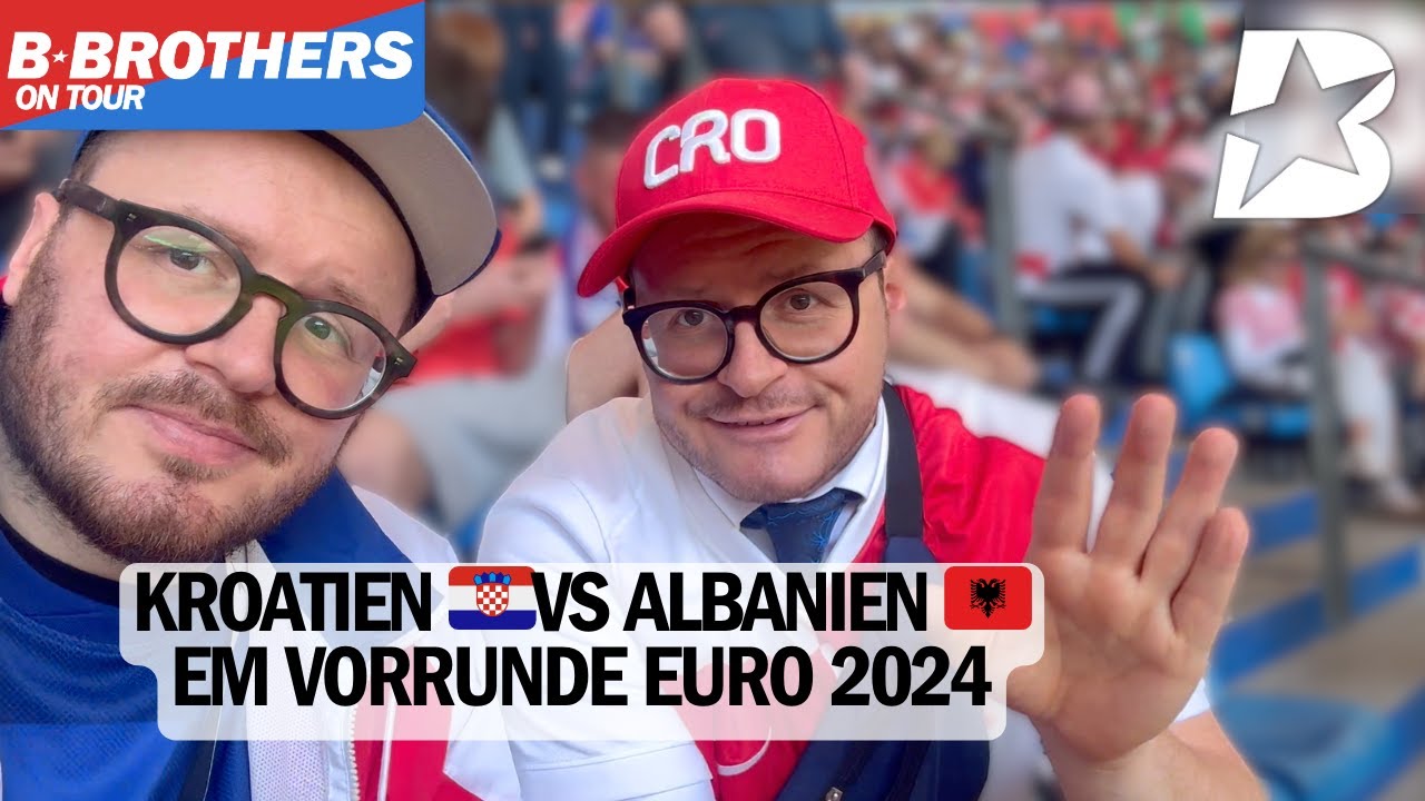 Kroatien🇭🇷 vs Albanien🇦🇱 Euro 2024 ⚽️- B-Brothers on Tour