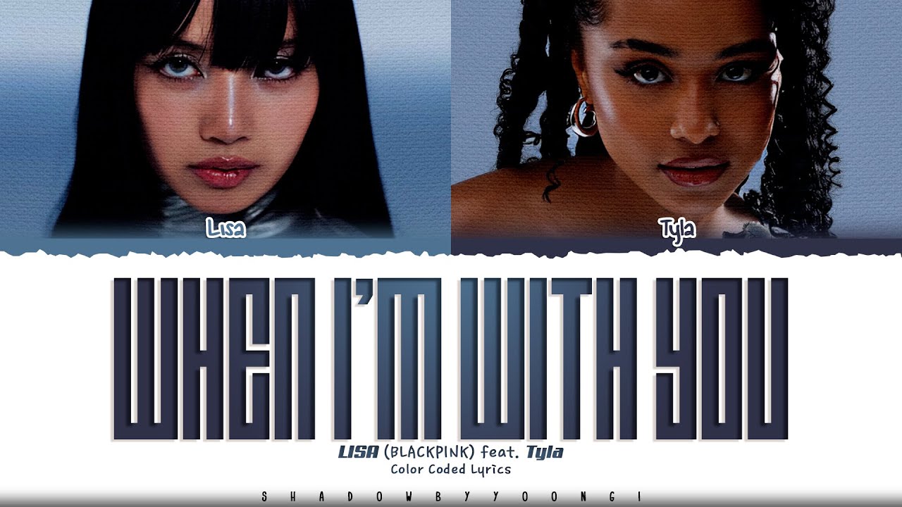 LISA 'When I'm With You (feat. Tyla)' Lyrics (리사 When I'm With You 가사) [Color Coded_Eng]