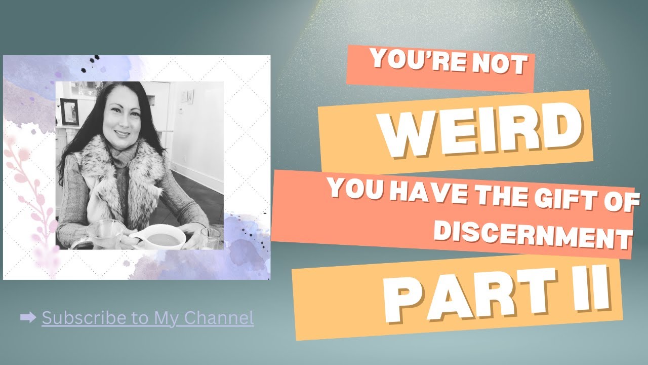 You're Not Weird, You Have the Gift of Discernment, Part II