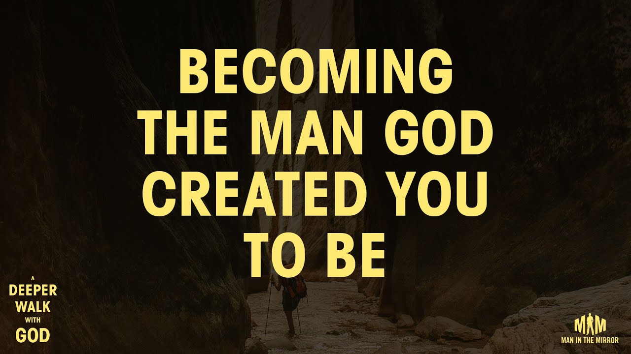 Becoming The Man God Created You To Be