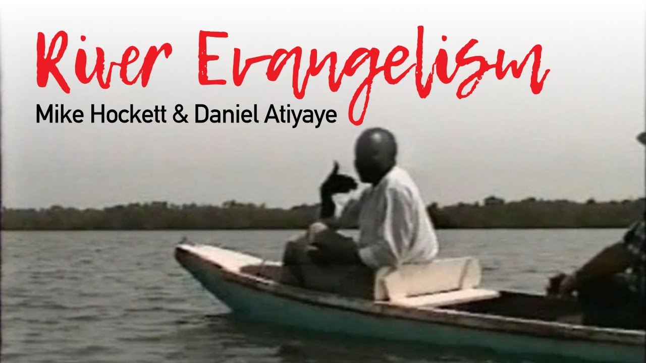 "River Evangelism" (with Mike Hockett and Daniel Atiyaye Bazam)