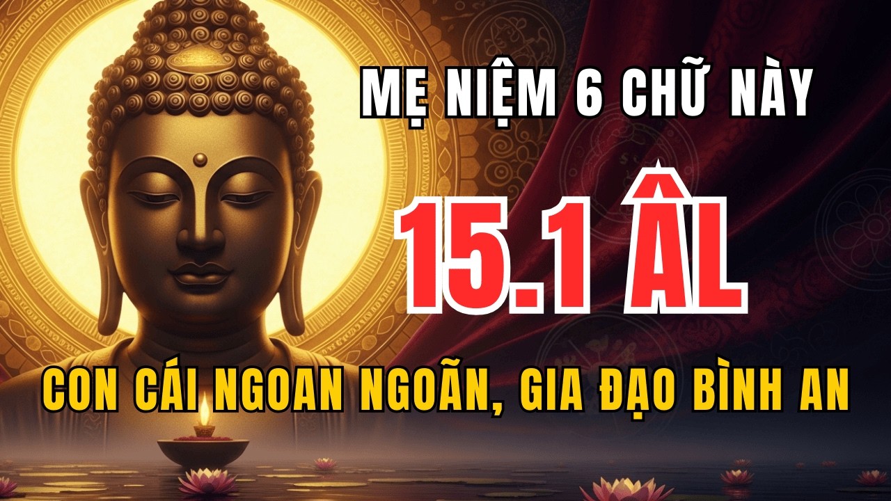 Mẹ Thầm Niệm Câu Này Đêm Rằm Tháng Giêng, Con Trẻ Tự Nhiên Ngoan Ngoãn, Gia Đạo Bình An