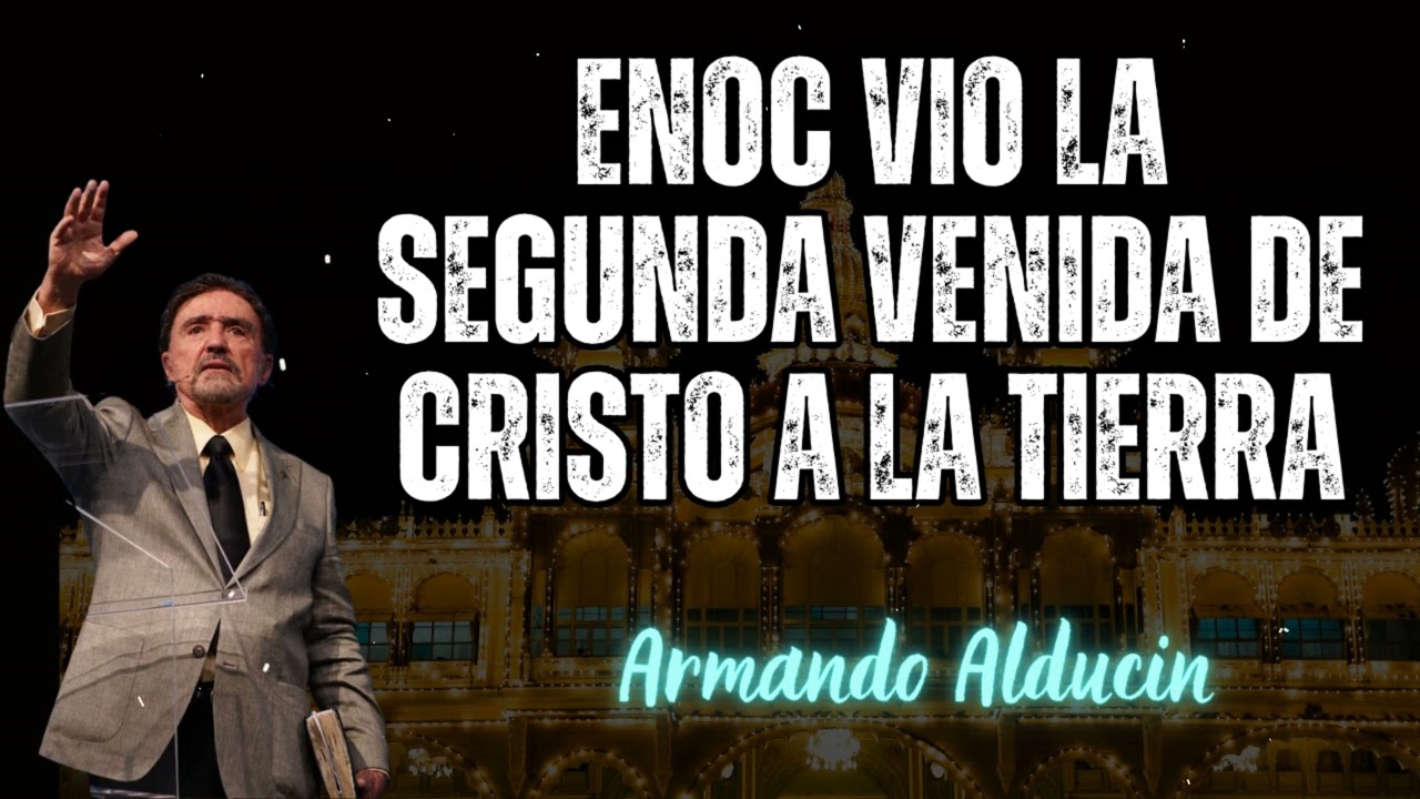 ENOC vio la Segunda venida de CRISTO a la TIERRA - Armando Alducin