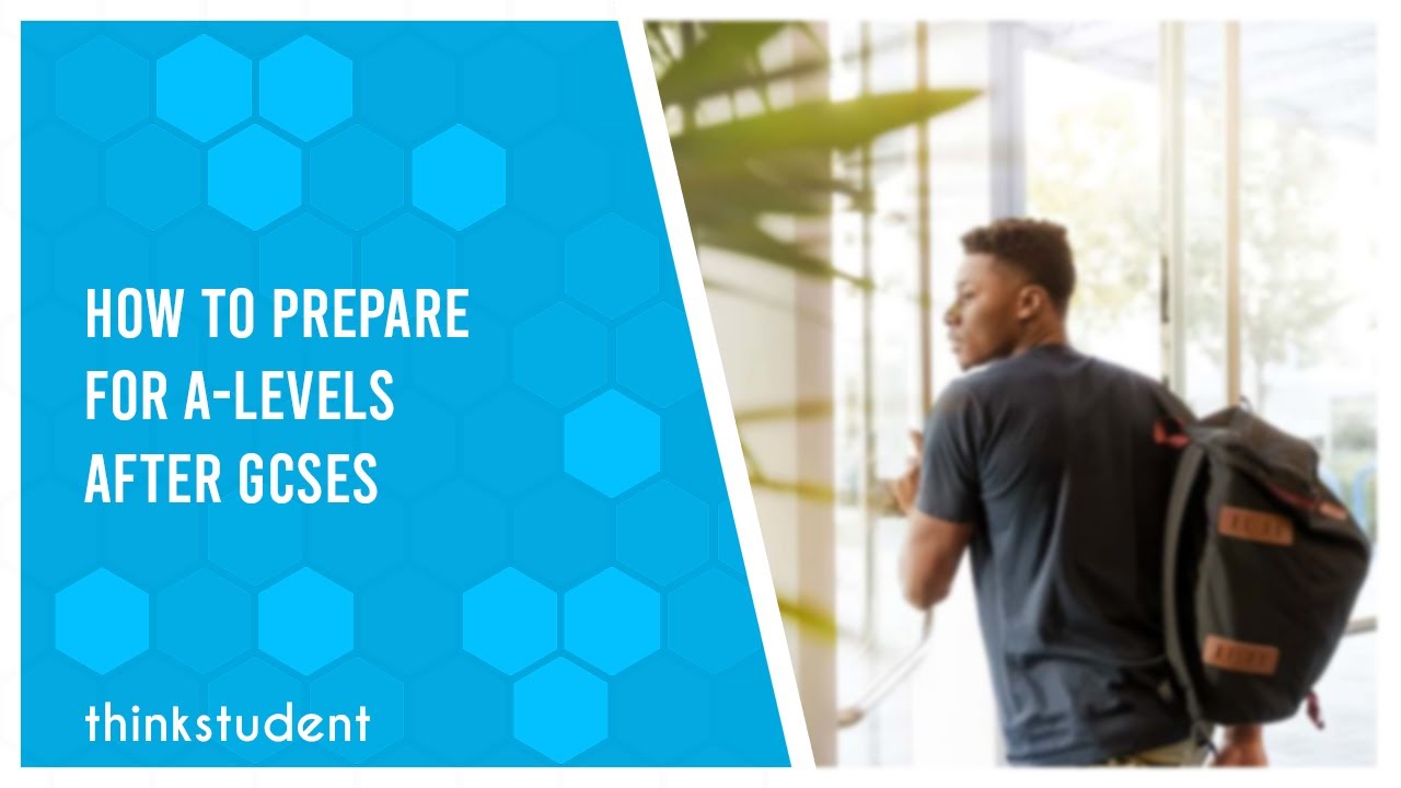 How to Prepare Properly For A-Levels After GCSEs - Think Student