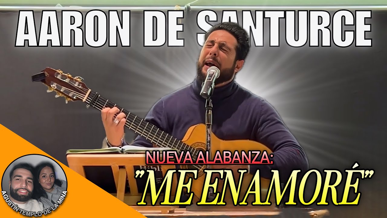 AARON DE SANTURCE | “Me enamoré “ | Nueva alabanza de adoración