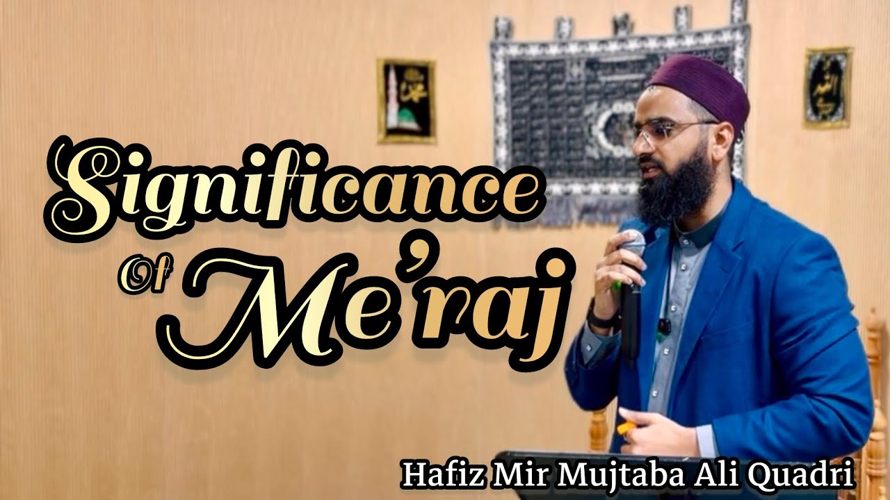 Significance of Me’raj | Heaven | Hellfire | Hafiz Mir Mujtaba Ali Quadri | USA. 