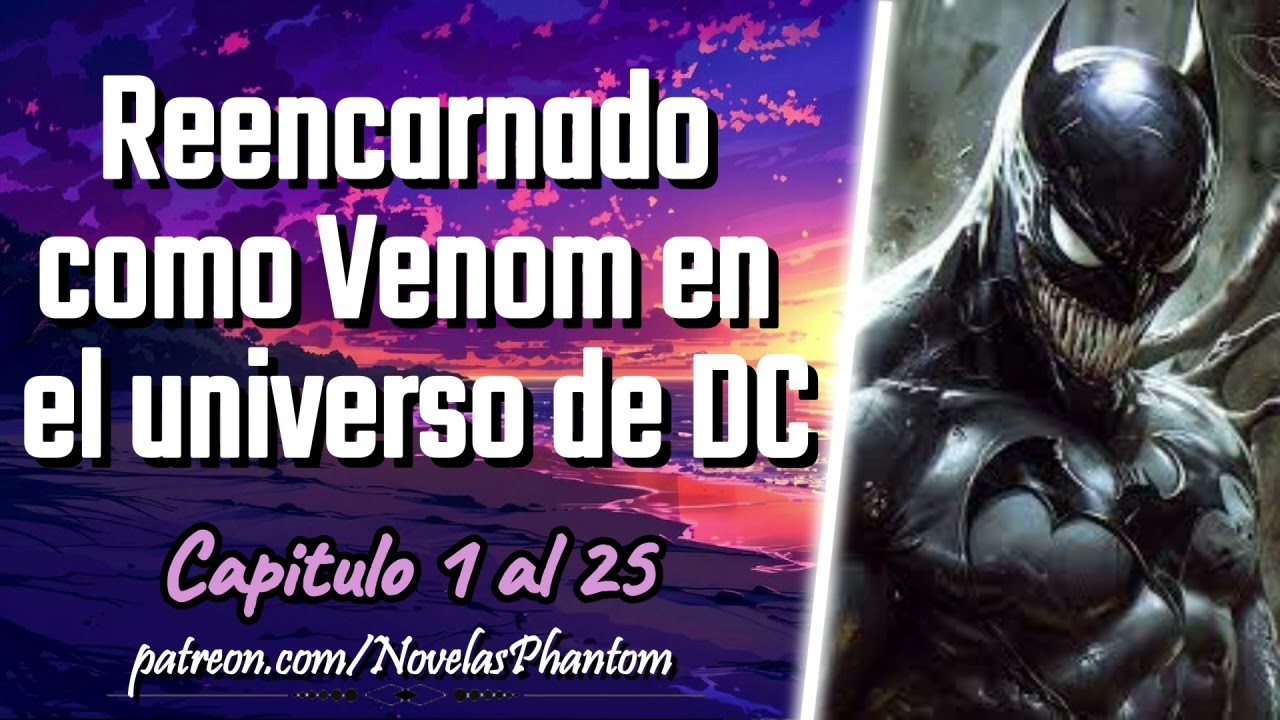 Reencarnado como Venom en el Universo de DC - Capitulo 1 al 25