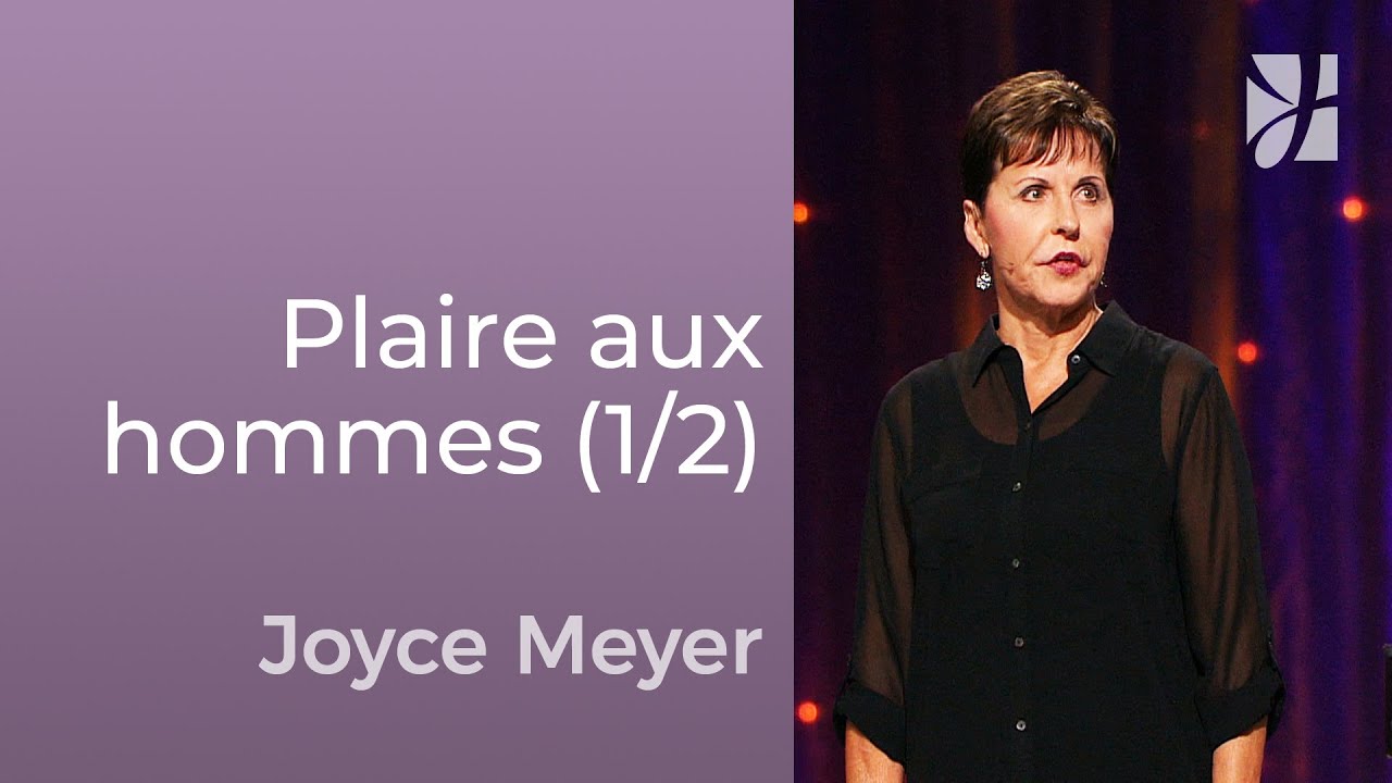 7 signes qui veulent plaire aux hommes (1/2) - Joyce Meyer -  Avoir des relations saines