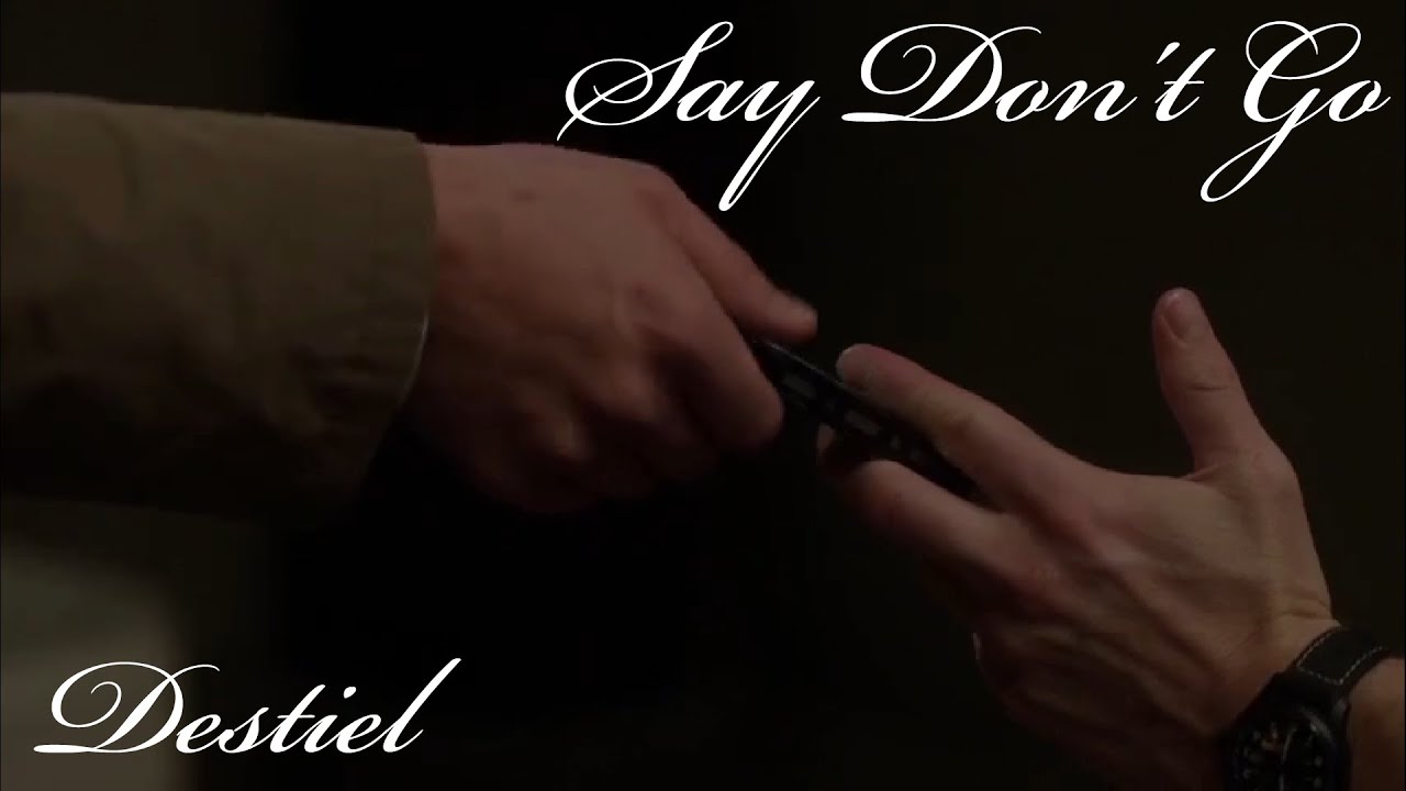 Say Don't Go - Destiel