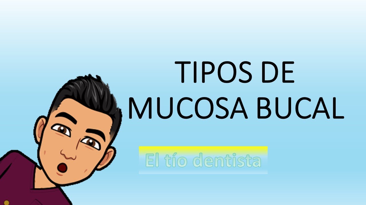 Tipos de mucosa bucal (M. revestimiento, masticatoria, especializada) - El t&iacute;o dentista