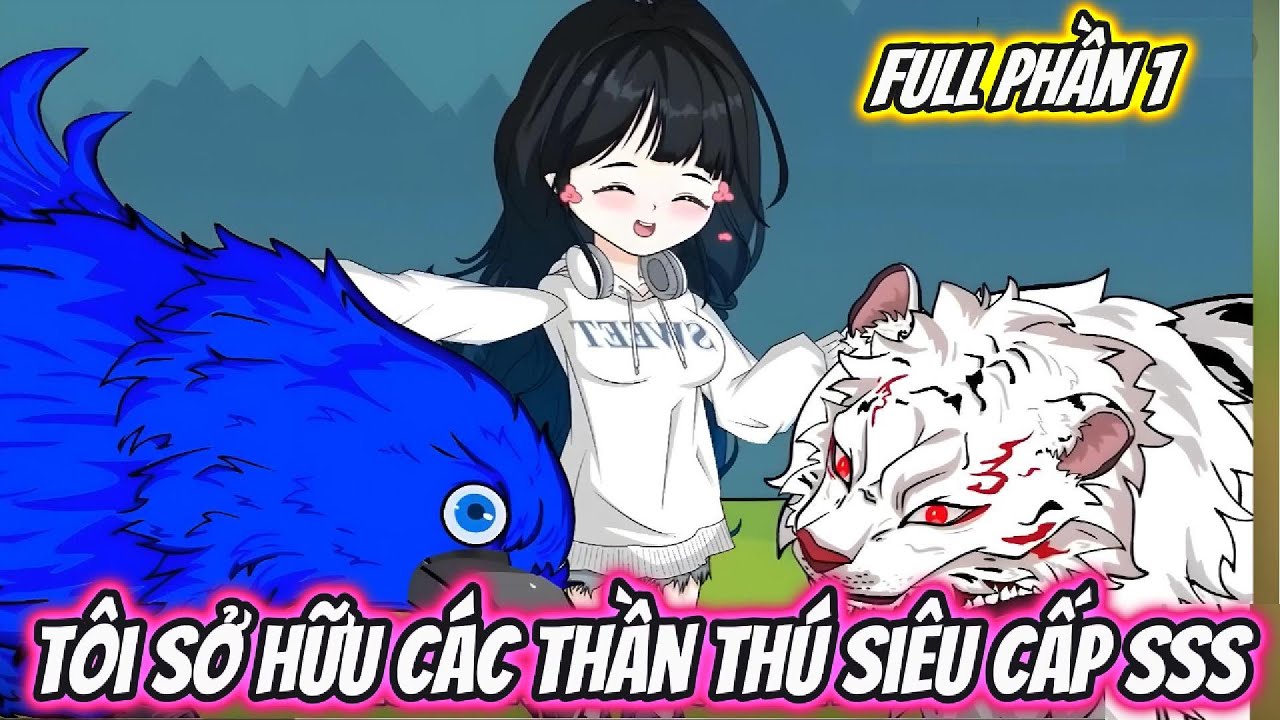 Tôi Sở Hữu Các Thần Thú Siêu Cấp SSS Full Phần 1 | Hoa Vietsub