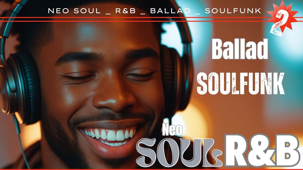 Ballad 2 Soul R&B Vibes 2025 | FunkSoul, Smooth & Vibrant Grooves for Relax, Chill & Neo Soul