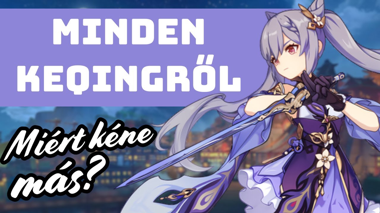 Így építsd fel a Genshin Impact villámgyors karakterét! ~ Részletes Keqing útmutató magyarul