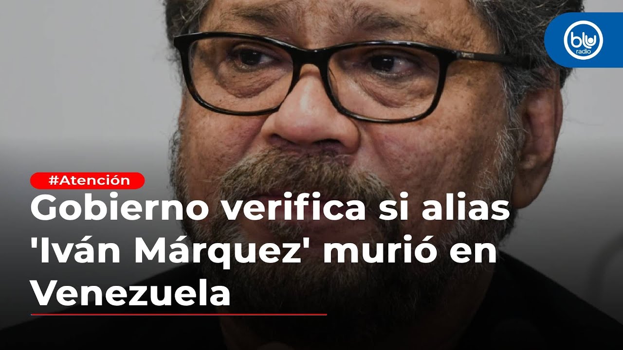 Gobierno verifica si alias 'Iv&aacute;n M&aacute;rquez' muri&oacute; en Venezuela
