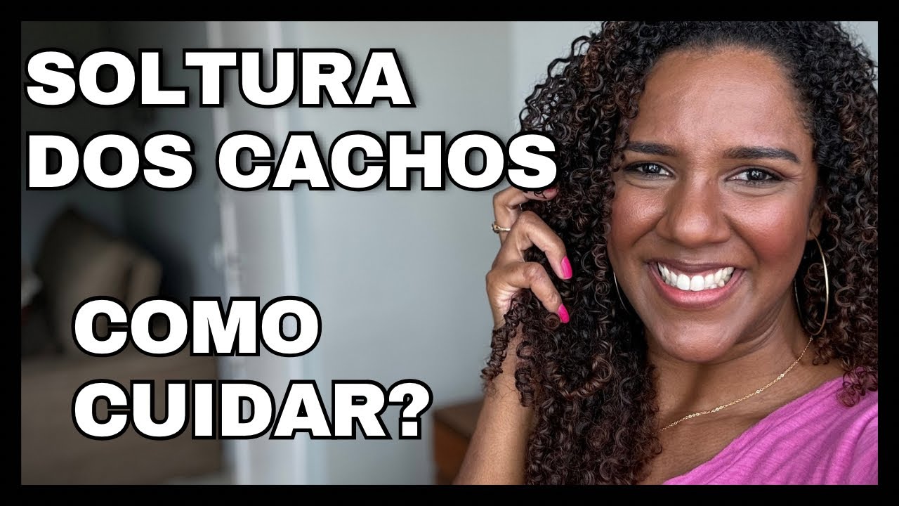 SOLTURA DOS CACHOS - COMO CUIDAR