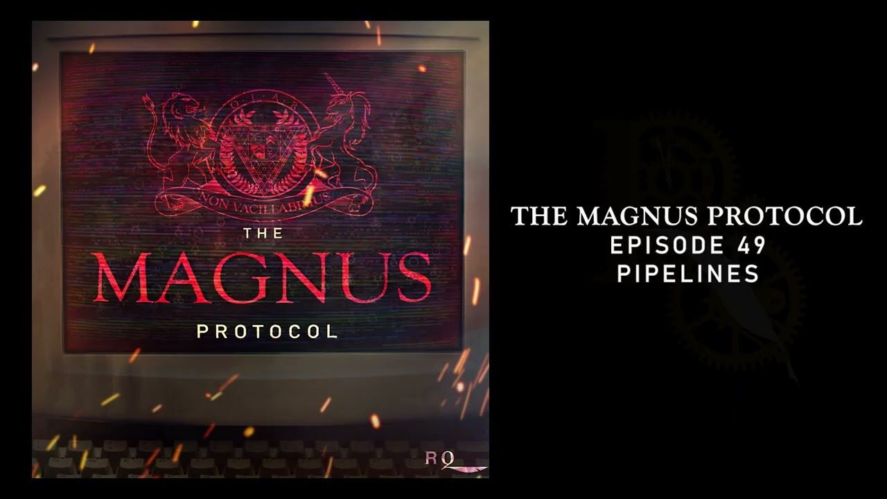 The Magnus Protocol 49 - Pipelines
