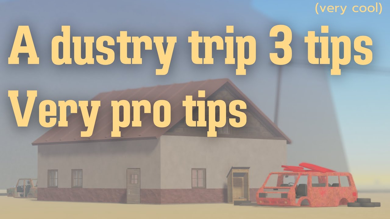 A dustry trip 3 TIPS very useful