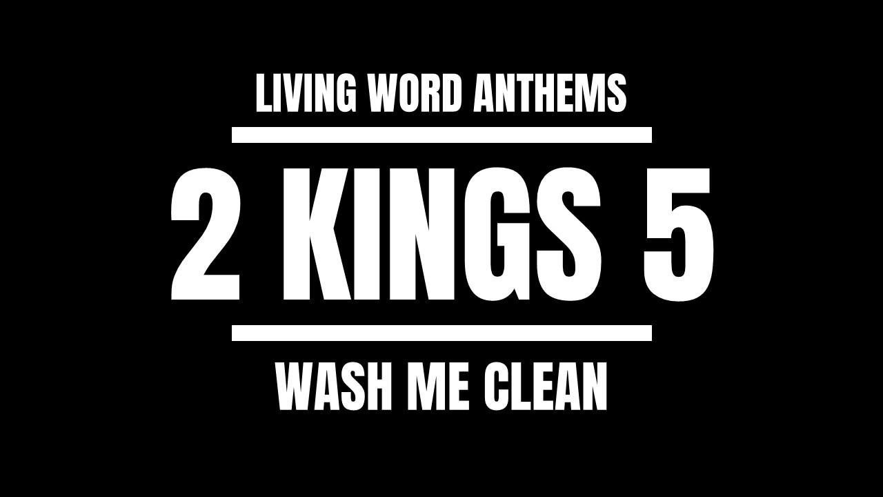 “Wash Me Clean” — 2 Kings 5 Naaman