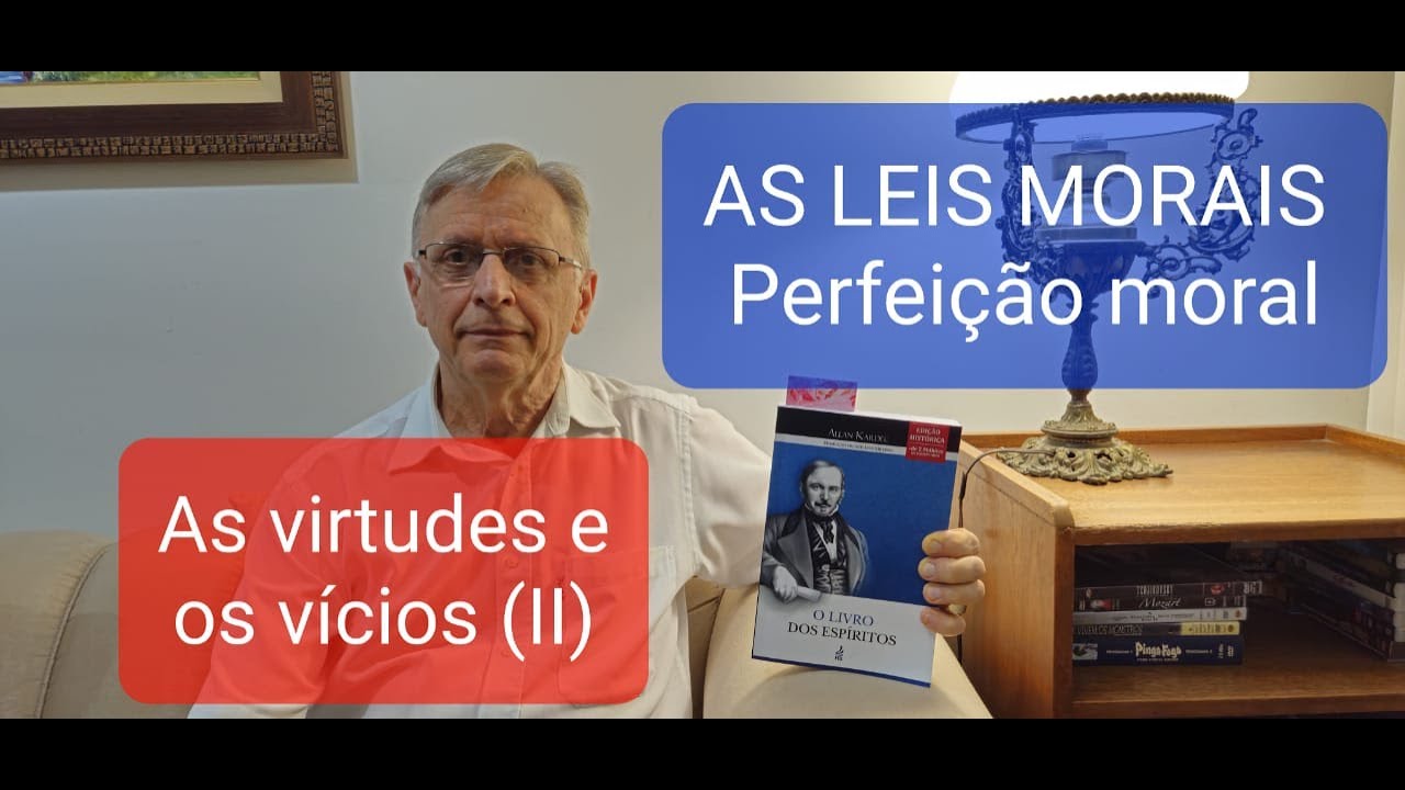 088 - AS VIRTUDES E OS VÍCIOS (II) - Perfeição Moral - Leis Morais