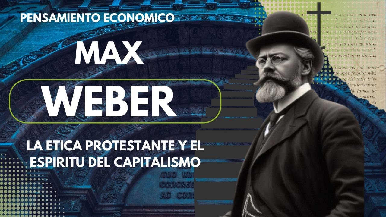 WEBER y la etica PROTESTANTE.  Su relación con el CAPITALISMO