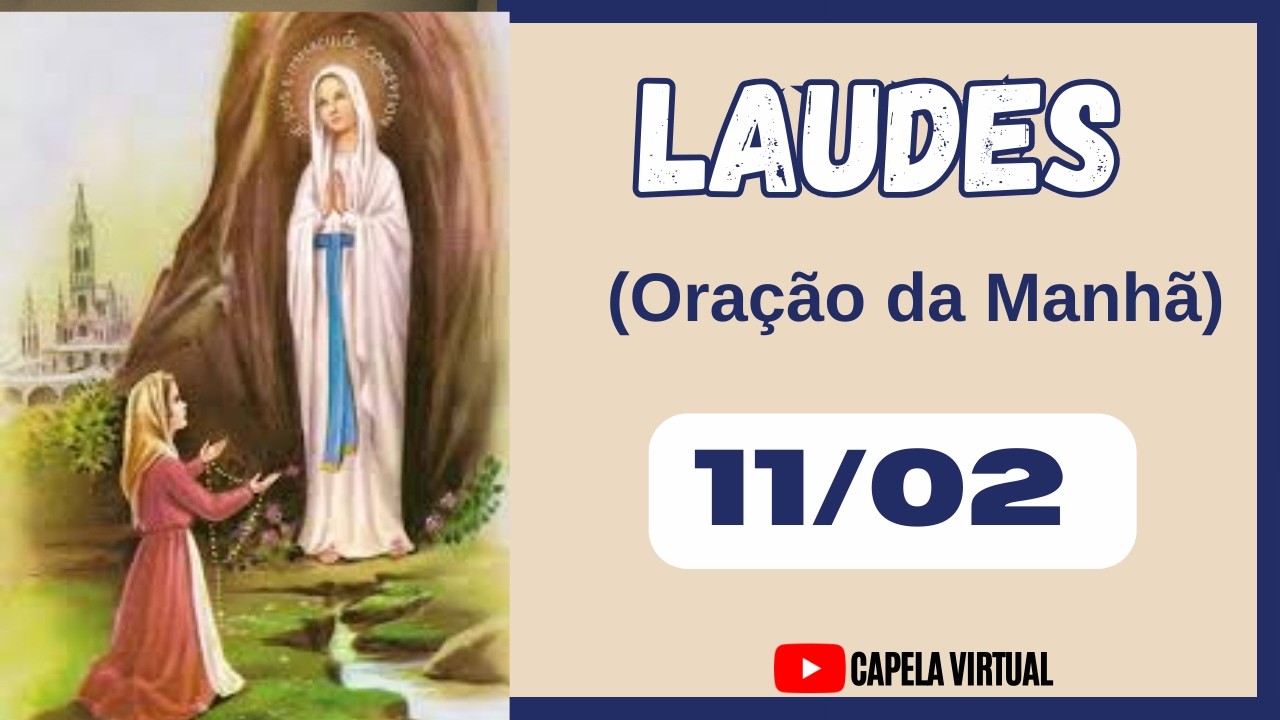 [10 de Fevereiro] LAUDES  HOJE - Nossa Sra de Lourdes  • Liturgia das Horas  Capela Virtual