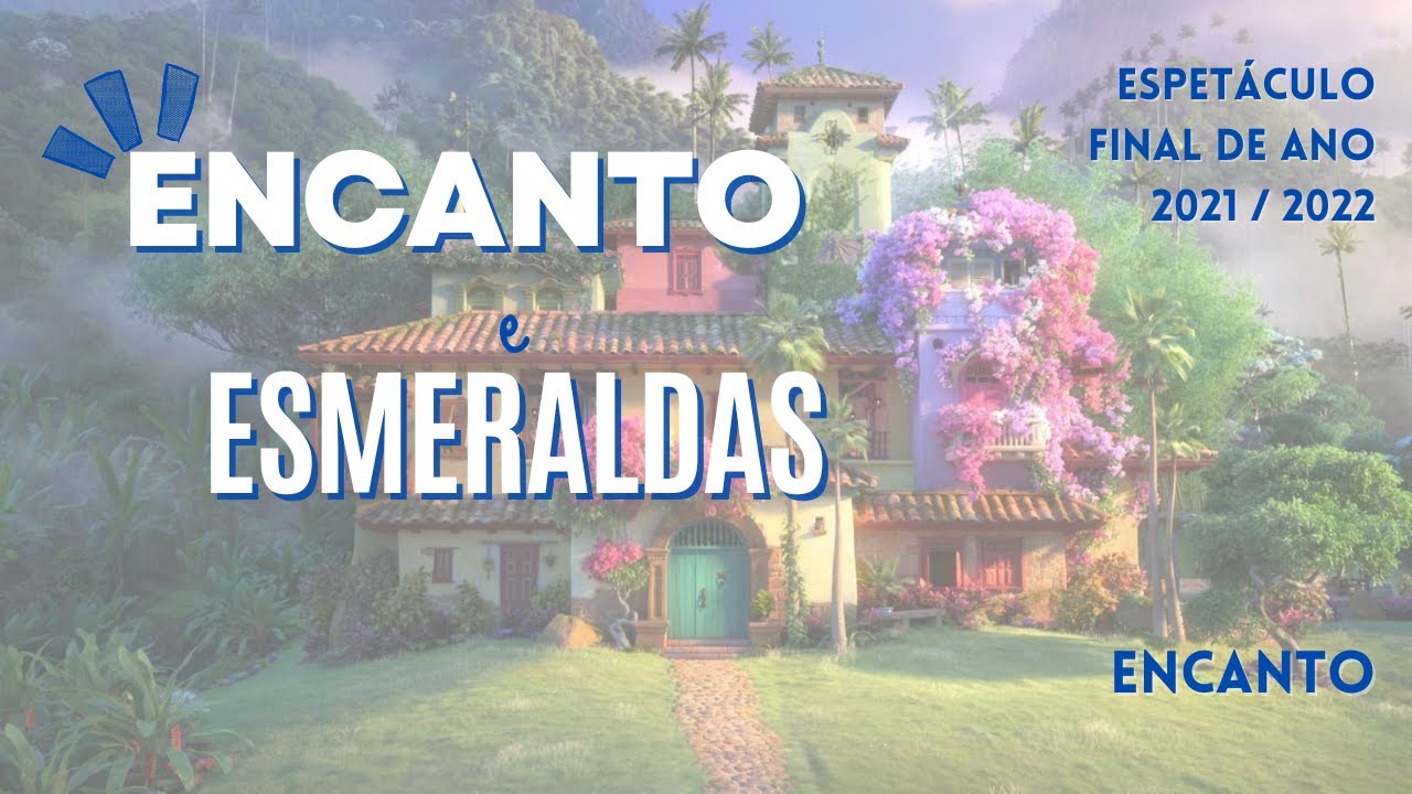 Espetáculo Encerramento ano letivo 2021 / 2022 - Encanto
