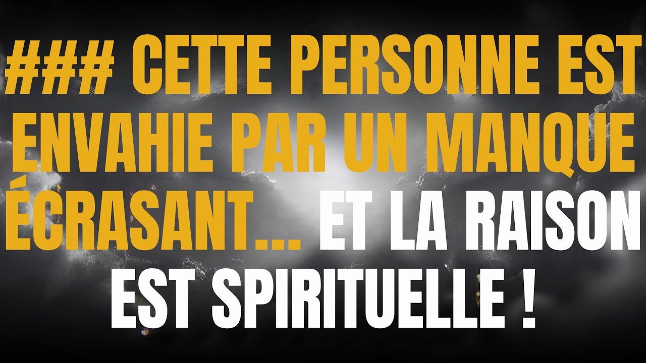 ### CETTE PERSONNE EST ENVAHIE PAR UN MANQUE ÉCRASANT… ET LA RAISON EST SPIRITUELLE !