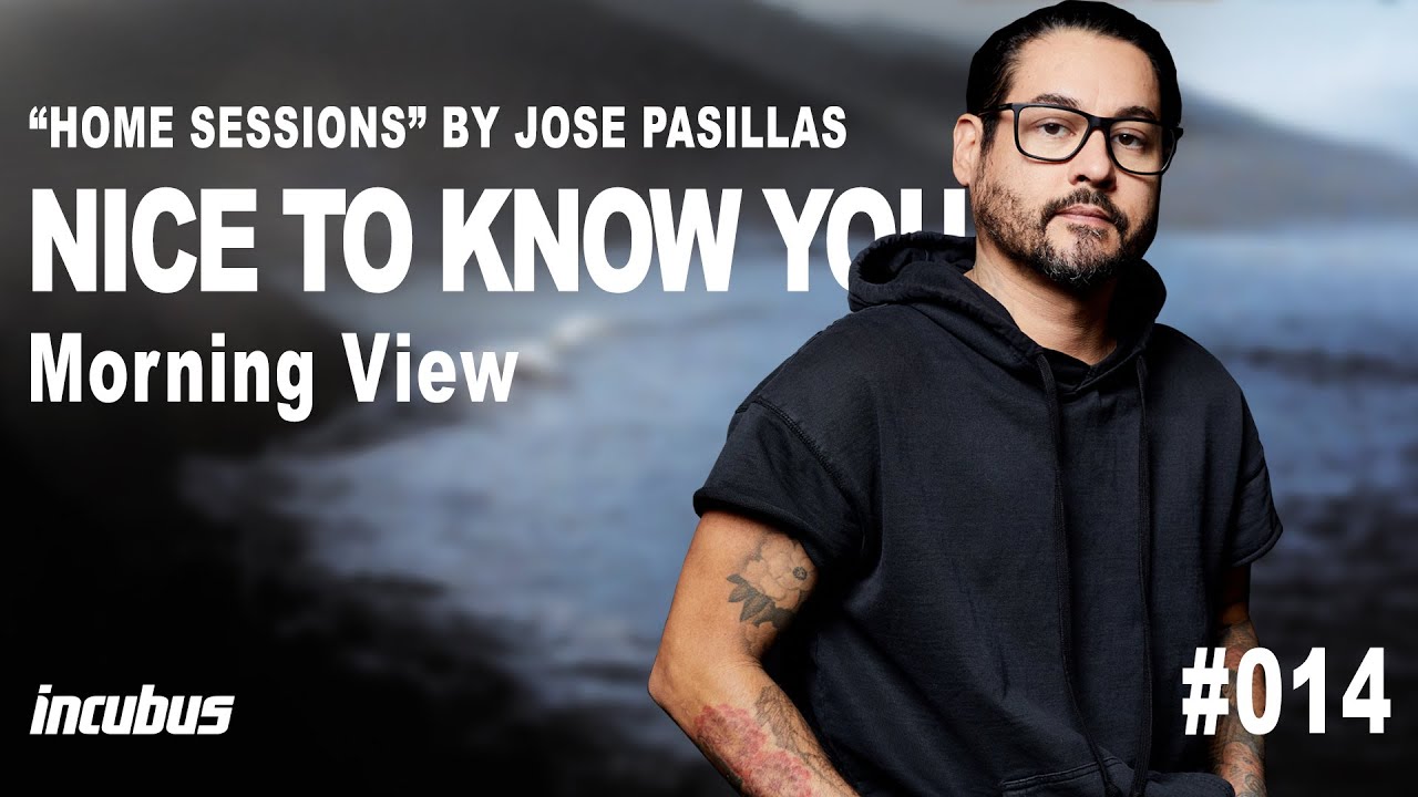 Incubus - Jos&eacute; Pasillas: Nice To Know You (Home Performance)