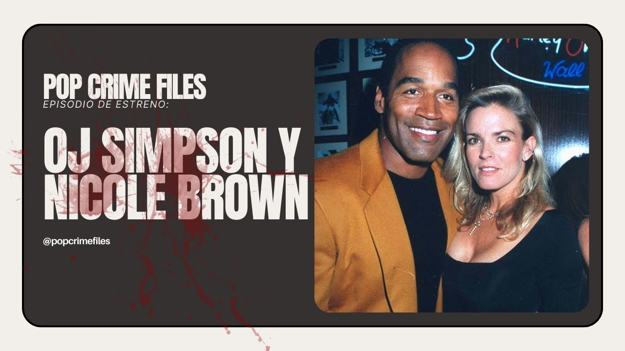 EPISODIO #13 - OJ SIMPSON Y NICOLE BROWN - POP CRIME FILES