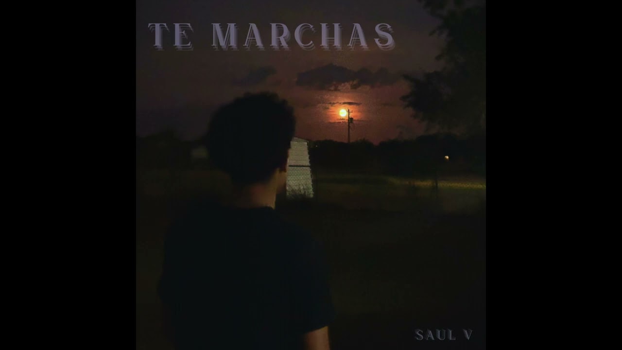 Te Marchas - Saul Villarreal