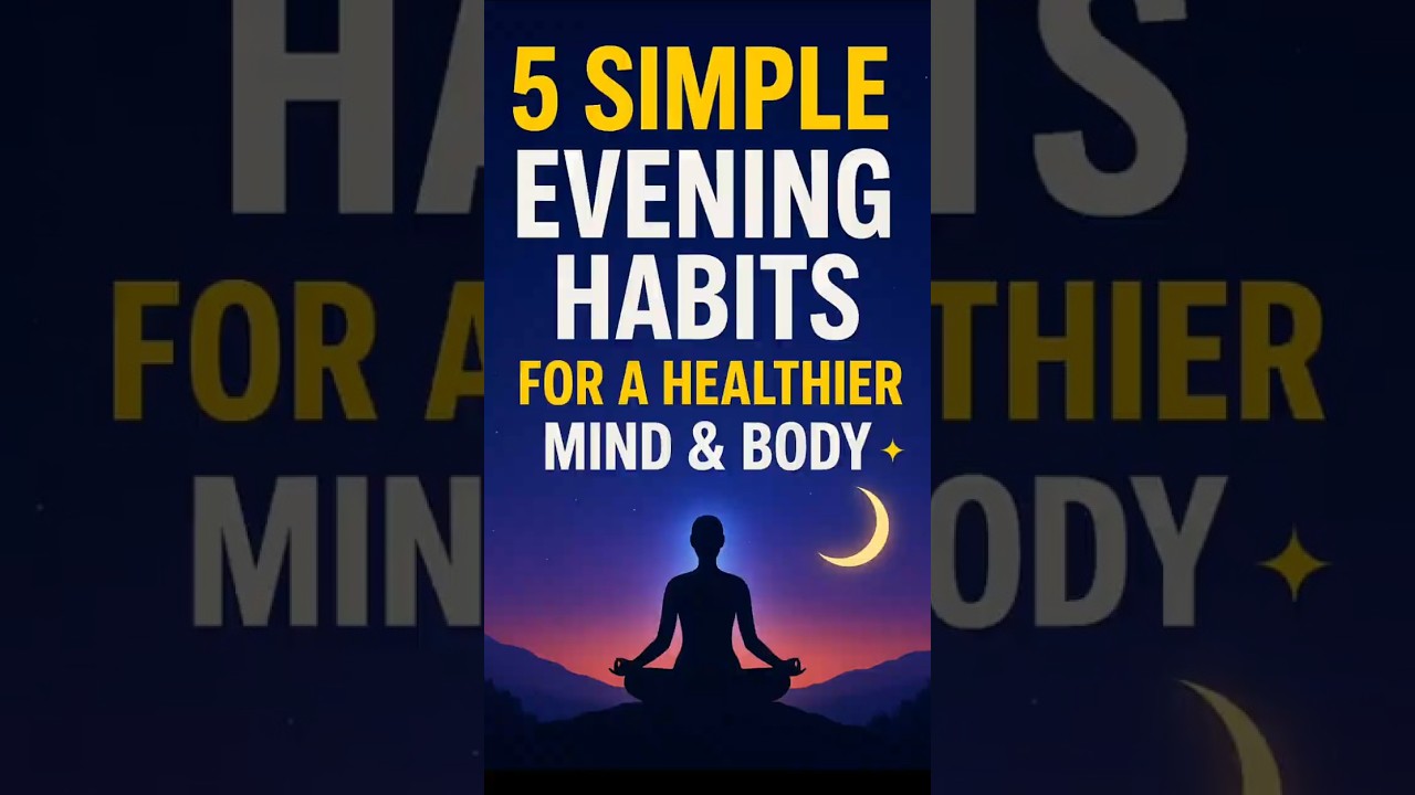🌙✨ 5 Simple Evening Habits for a Healthier Mind & Body 🧘