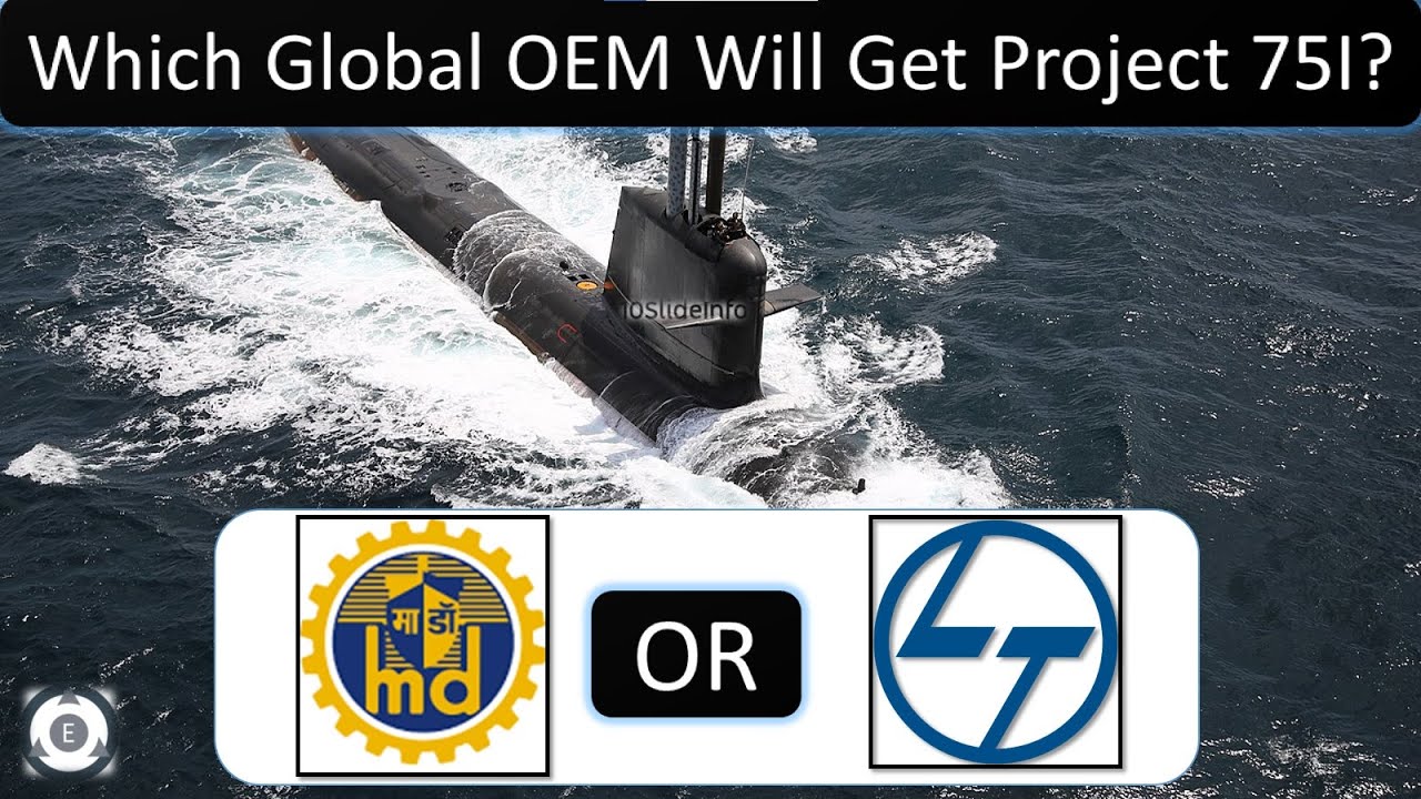 Project 75I - MDL or L&T Shipyard | Which Global OEM Will Get Project 75I?