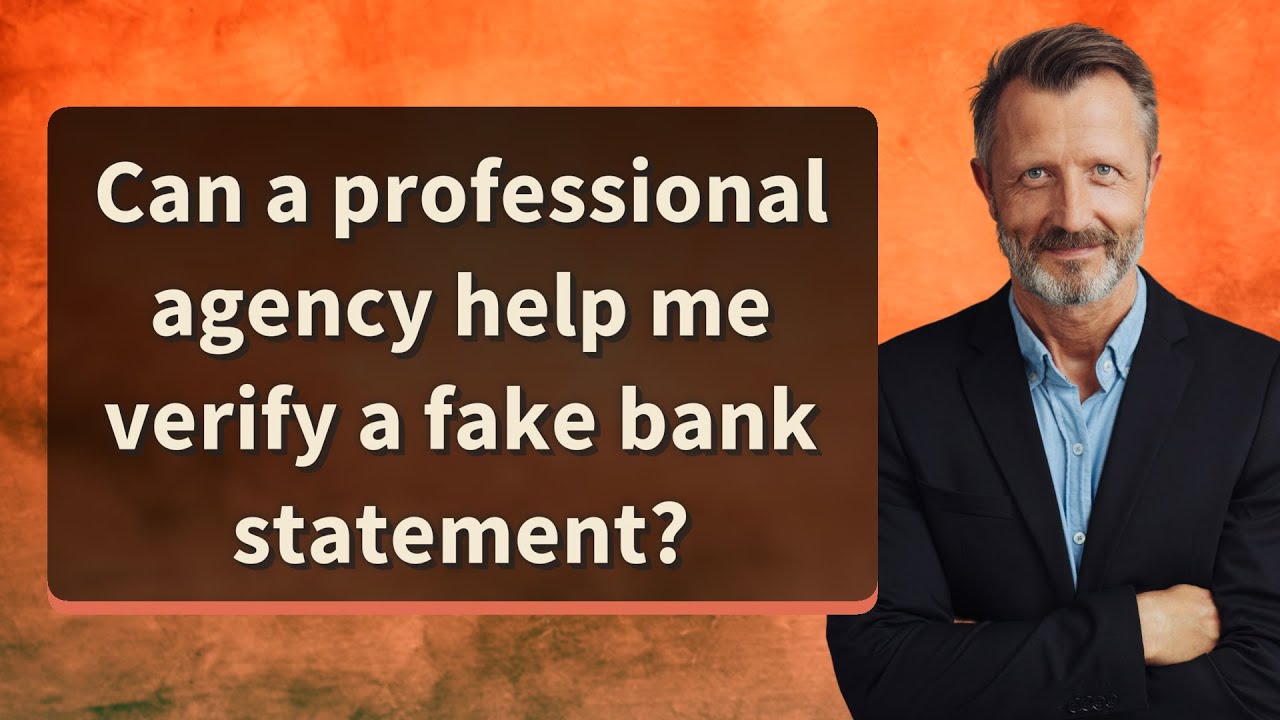 Can a professional agency help me verify a fake bank statement?