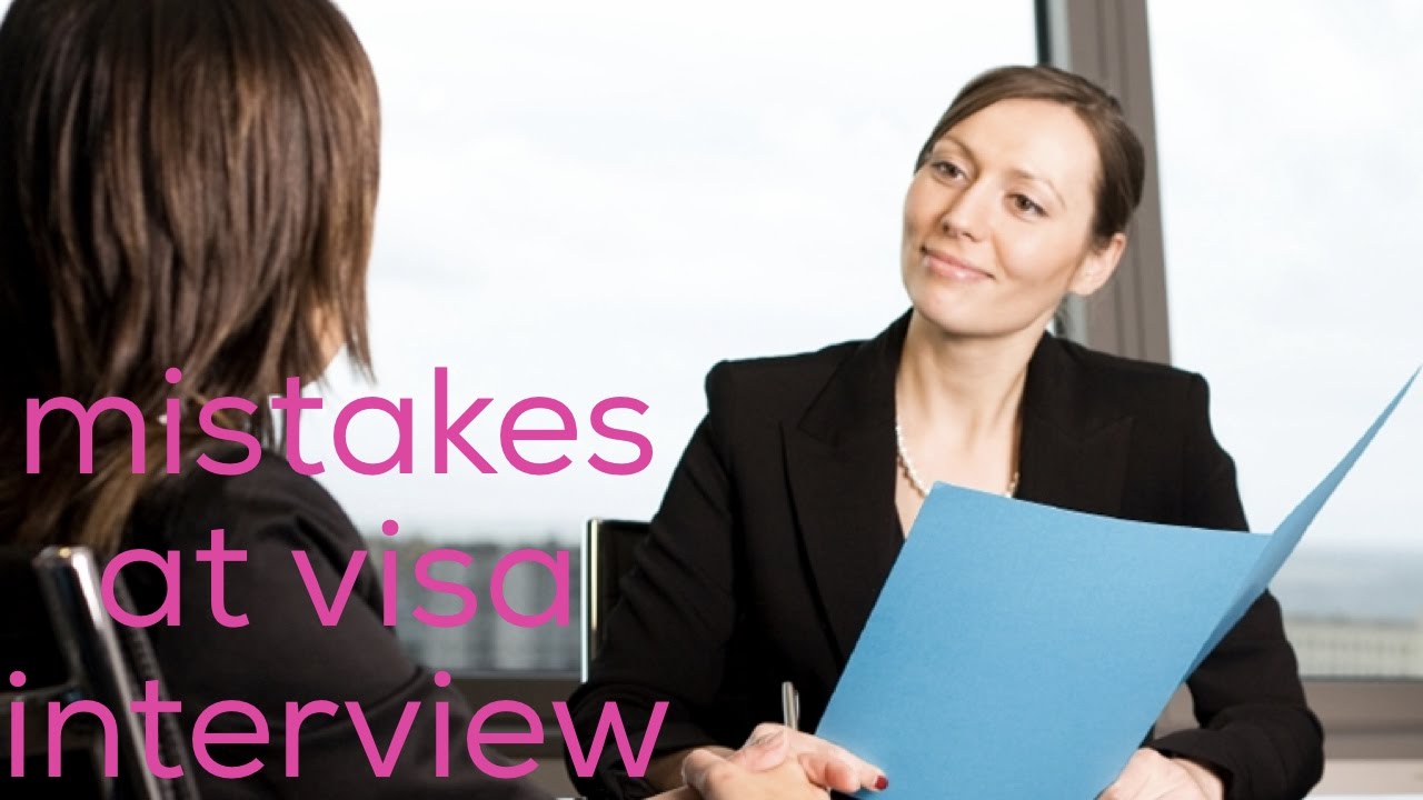 Top 5 mistakes at Visa interviews | part 1
