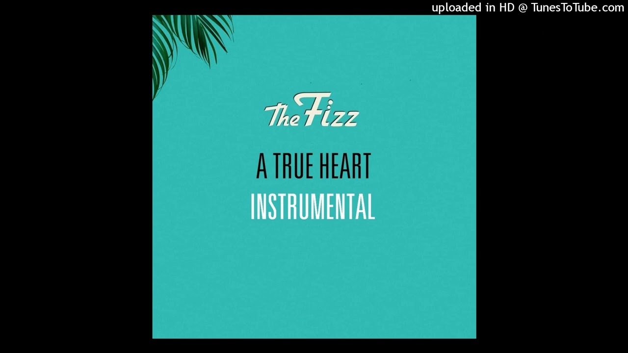 The Fizz - A True Heart (Instrumental)