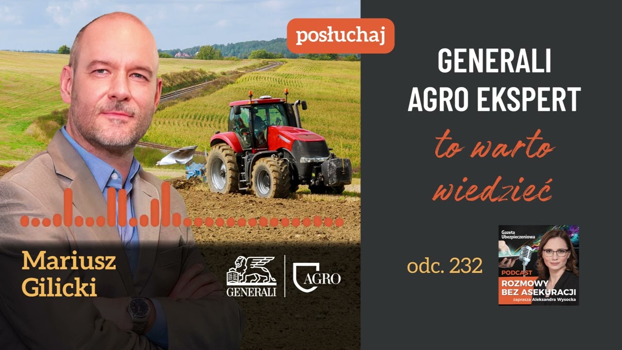 Odc. 232 &ndash; Generali Agro Ekspert to warto wiedzieć &ndash; Mariusz Gilicki (Generali Agro)