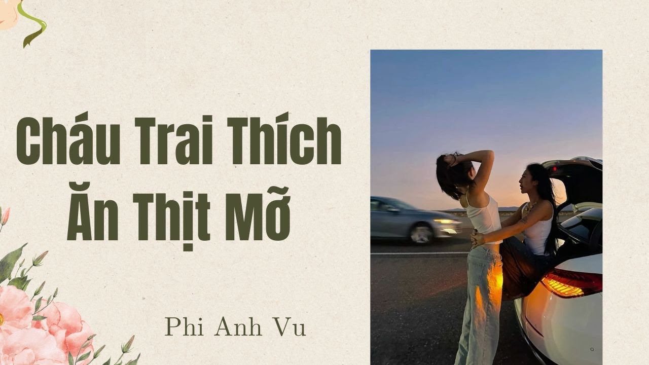 [Truyện Audio] Cháu Trai Thích Ăn Thịt Mỡ | Phi Anh Vũ
