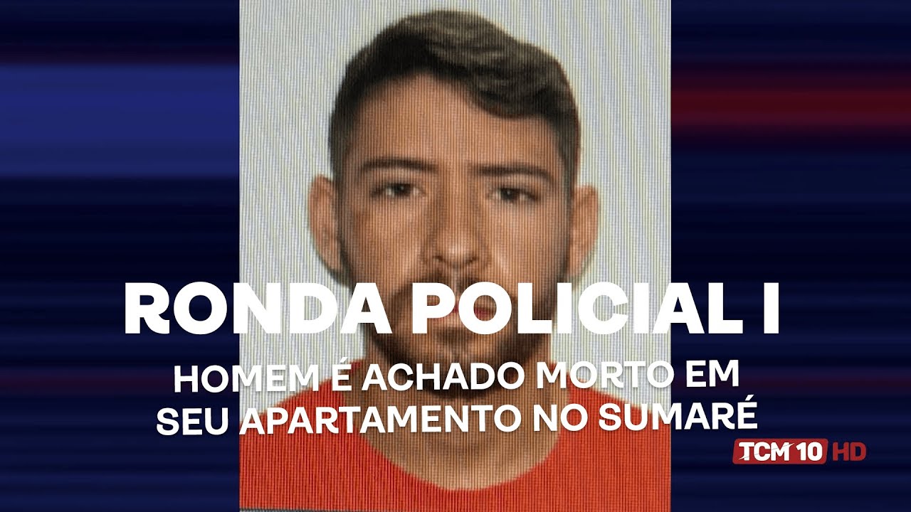 Ronda Policial I - Homem é achado morto em seu apartamento no Sumaré